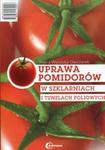 Uprawa pomidorów w szklarniach i tunelach foliowych w sklepie internetowym Booknet.net.pl