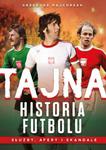 Tajna historia futbolu. Służby, afery i skandale w sklepie internetowym Booknet.net.pl