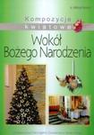 Kompozycje kwiatowe Wokół Bożego Narodzenia w sklepie internetowym Booknet.net.pl