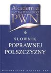 Akademia Języka Polskiego PWN tom 6 Słownik poprawnej polszczyzny w sklepie internetowym Booknet.net.pl