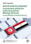 Wpływ nowych mediów na przemiany polityczne wybranych państw Bliskiego Wschodu na przykładzie Arabskiej Wiosny w sklepie internetowym Booknet.net.pl