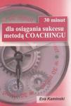 30 minut dla osiągania sukcesu metodą Coachingu w sklepie internetowym Booknet.net.pl