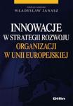 Innowacje w strategii rozwoju organizacji w Unii Europejskiej w sklepie internetowym Booknet.net.pl