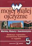 W mojej małej ojczyźnie 5 Warmia Mazury i Suwalszczyzna w sklepie internetowym Booknet.net.pl