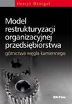 Model restrukturyzacji organizacyjnej przedsiębiorstwa górnictwa węgla kamiennego w sklepie internetowym Booknet.net.pl