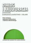 Dialog i akulturacja judaizm, chrześcijaństwo i islam w sklepie internetowym Booknet.net.pl