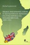 Miejsce Południowej Afryki w kształtowaniu koncepcji polityki imperialnej Wielkiej Brytanii 1899-1914 w sklepie internetowym Booknet.net.pl