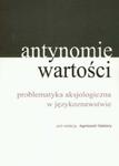 Antynomie wartości problematyka aksjologiczna w językoznawstwie w sklepie internetowym Booknet.net.pl