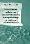 Działalność publiczna możnowładztwa małopolskiego w późnym średniowieczu w sklepie internetowym Booknet.net.pl