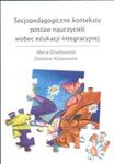 Socjopedagogiczne konteksty postaw nauczycieli wobec edukacji integracyjnej w sklepie internetowym Booknet.net.pl