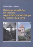 Ochrona zabytków na terenie województwa łódzkiego w latach 1945-1975 w sklepie internetowym Booknet.net.pl