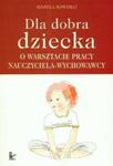 Dla dobra dziecka O warsztacie pracy nauczyciela wychowawcy w sklepie internetowym Booknet.net.pl