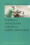 Podstawy zarządzania zakładem opieki zdrowotnej w sklepie internetowym Booknet.net.pl