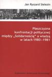 Plaszczyzna konfrontacji politycznej miedzy "Solidarnością" a władzą w latach 1980 - 1981 w sklepie internetowym Booknet.net.pl