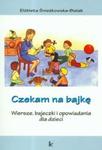 Czekam na bajkę Wiersze bajeczki i opowiadania dla dzieci w sklepie internetowym Booknet.net.pl