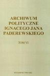 Archiwum polityczne Ignacego Jana Paderewskiego t.6 w sklepie internetowym Booknet.net.pl