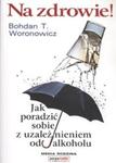 Na zdrowie Jak wygrać z uzależnieniem od alkoholu w sklepie internetowym Booknet.net.pl