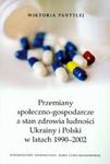 Przemiany społeczno gospodarcze a stan zdrowia ludności Ukrainy i Polski w latach 1990-2002 w sklepie internetowym Booknet.net.pl