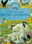 WOKÓŁ BIEGUNÓW ARKTYKA I ANTARKTYKA OP. /WILGA 978-83-7375-797-4 w sklepie internetowym Booknet.net.pl