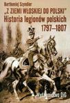 Z ziemi włoskiej do Polski historia legionów polskich 1797-1807 w sklepie internetowym Booknet.net.pl