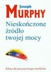 Nieskończone źródło twojej mocy. Klucz do pozytywnego myślenia w sklepie internetowym Booknet.net.pl