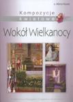 Kompozycje kwiatowe Wokół Wielkanocy w sklepie internetowym Booknet.net.pl