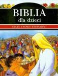 Biblia dla dzieci. Stary i Nowy Testament w sklepie internetowym Booknet.net.pl