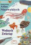 Ilustrowany Atlas niezwykłych wodnych zwierząt w sklepie internetowym Booknet.net.pl