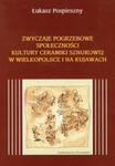 Zwyczaje pogrzebowe społeczności kultury ceramiki sznurowej w Wielkopolsce i na Kujawach w sklepie internetowym Booknet.net.pl