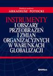 Instrumenty i obszary przeobrażeń i zmian organizacyjnych w warunkach globalizacji w sklepie internetowym Booknet.net.pl