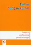 Zanim będę uczniem. Program wychowania przedszkolnego w sklepie internetowym Booknet.net.pl