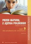 Przed maturą z języka polskiego Cześć 2 Zadania i ćwiczenia Od odrodzenia do romantyzmu w sklepie internetowym Booknet.net.pl