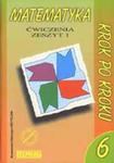 Matematyka krok po kroku. Klasa 6 - Ćwiczenia dla klasy szóstej szkoły podstawowej. Zeszyt 1 w sklepie internetowym Booknet.net.pl