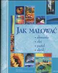 Jak malować. Akwarela, olej, pastel, akryl w sklepie internetowym Booknet.net.pl