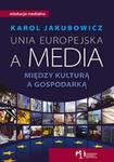 Unia Europejska a media. Między kulturą a gospodarką w sklepie internetowym Booknet.net.pl