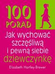 100 porad jak wychować szczęśliwą i pewną siebie dziewczynkę w sklepie internetowym Booknet.net.pl
