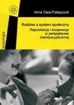 Rodzina a system społeczny. Reprodukcja i kooperacja w perspektywie interdyscyplinarnej w sklepie internetowym Booknet.net.pl