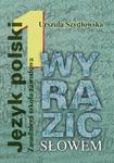 Wyrazić słowem Podręcznik do kształcenia językowego z ćwiczeniami. Zasadnicza szkoła zawodowa. Klasa w sklepie internetowym Booknet.net.pl