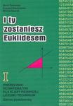 I ty zostaniesz Euklidesem. Podręcznik od matematyki dla kl. 1 liceum i technikum. Zakres podstawowy w sklepie internetowym Booknet.net.pl