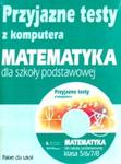 Przyjazne testy z komputera. Matematyka dla szkoły podstawowej klasa 5/6/7/8 (Płyta CD) w sklepie internetowym Booknet.net.pl