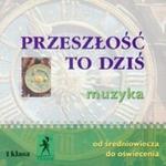 Przeszłość to dziś 1 Muzyka Od średniowiecza do oświecenia CD w sklepie internetowym Booknet.net.pl