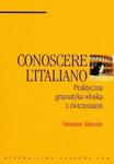 Conoscere L'Italiano praktyczna gramatyka włoska z ćwiczeniami w sklepie internetowym Booknet.net.pl