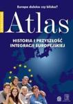Atlas. Historia i Przyszłość Integracji Europejskiej. Europa daleka czy bliska? w sklepie internetowym Booknet.net.pl