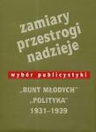 Zamiary Przestrogi Nadzieje Bunt Młodych Polityka 1931-1939 w sklepie internetowym Booknet.net.pl