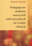 Pedagogiczne działania nauczycieli szkół specjalnych na I etapie edukacji w sklepie internetowym Booknet.net.pl