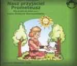 Nasz przyjaciel Prometeusz (Płyta CD) w sklepie internetowym Booknet.net.pl