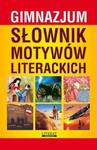 Słownik motywów literackich gimnazjum w sklepie internetowym Booknet.net.pl