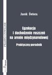 Egzekucja i dochodzenie roszczeń na arenie międzynarodowej Praktyczny poradnik w sklepie internetowym Booknet.net.pl