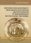 Historyczne konteksty monarszych fundacji artystycznych w Wielkopolsce do początku XIII wieku w sklepie internetowym Booknet.net.pl