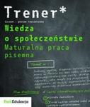 Trener Wiedza o społeczeństwie Maturalna praca pisemna w sklepie internetowym Booknet.net.pl